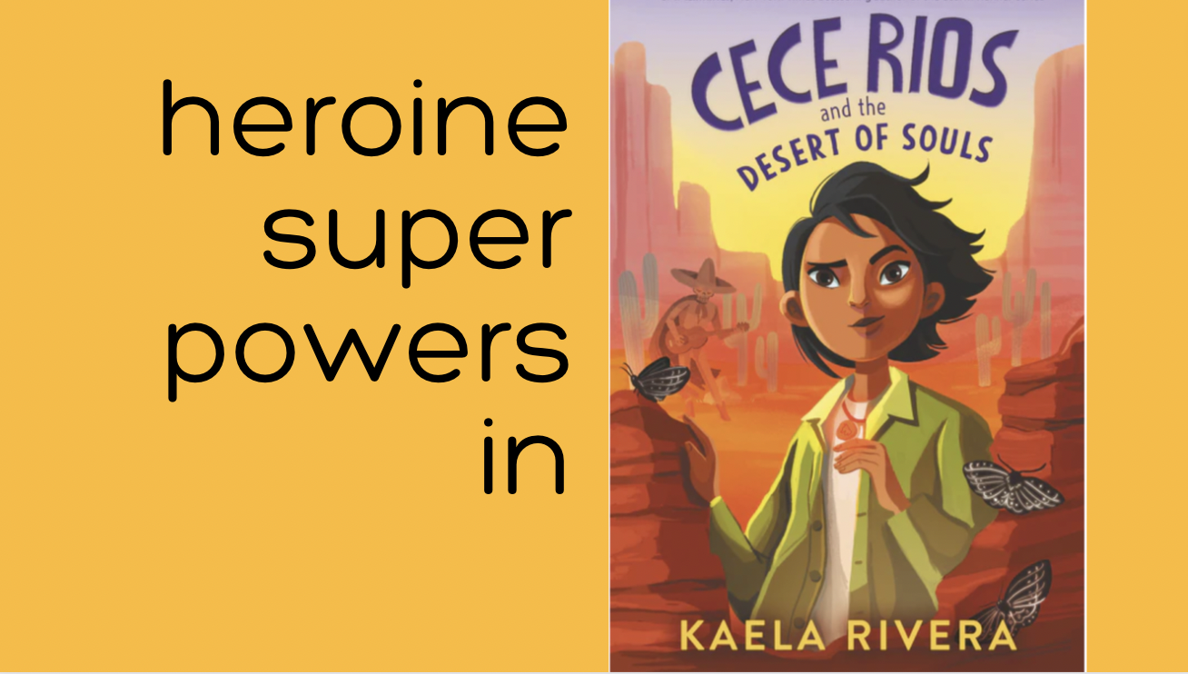 Title Card: Heroine Super Powers in CeCe Rios and the Desert of Souls by Kaela Rivera